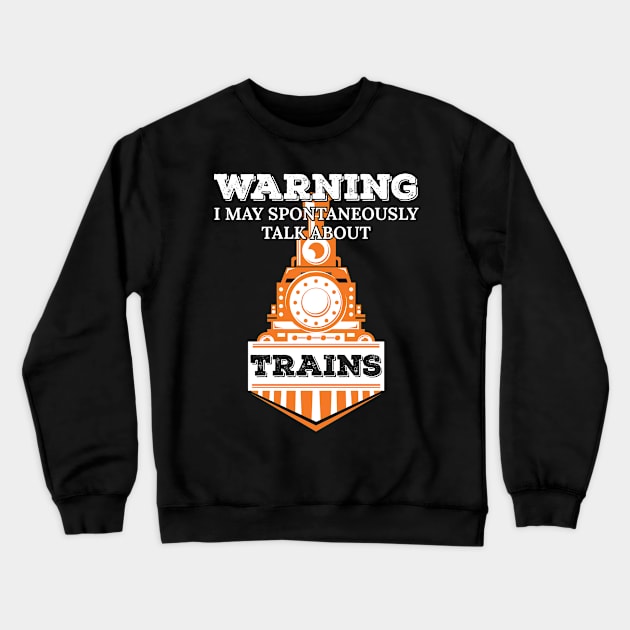 Warning I May Spontaneously Talk About Trains Enthusiast Gift Crewneck Sweatshirt by Tracy